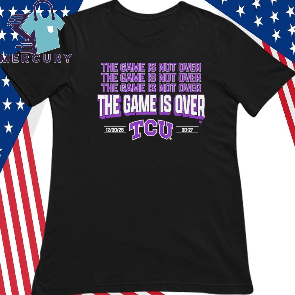 TCU Horned Frogs Football The Game is Over Shirt