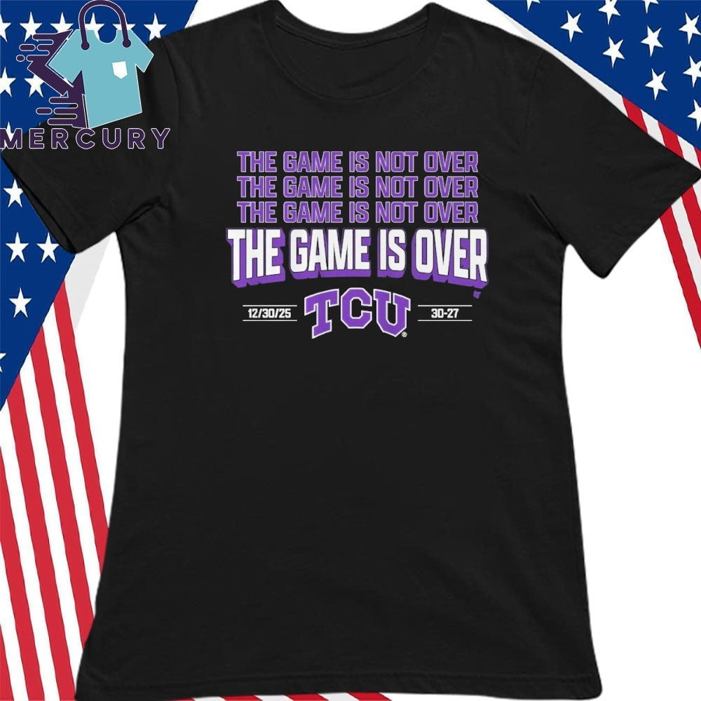 TCU The Game Is Not Over Alamo Bowl Champions 2025 Shirt