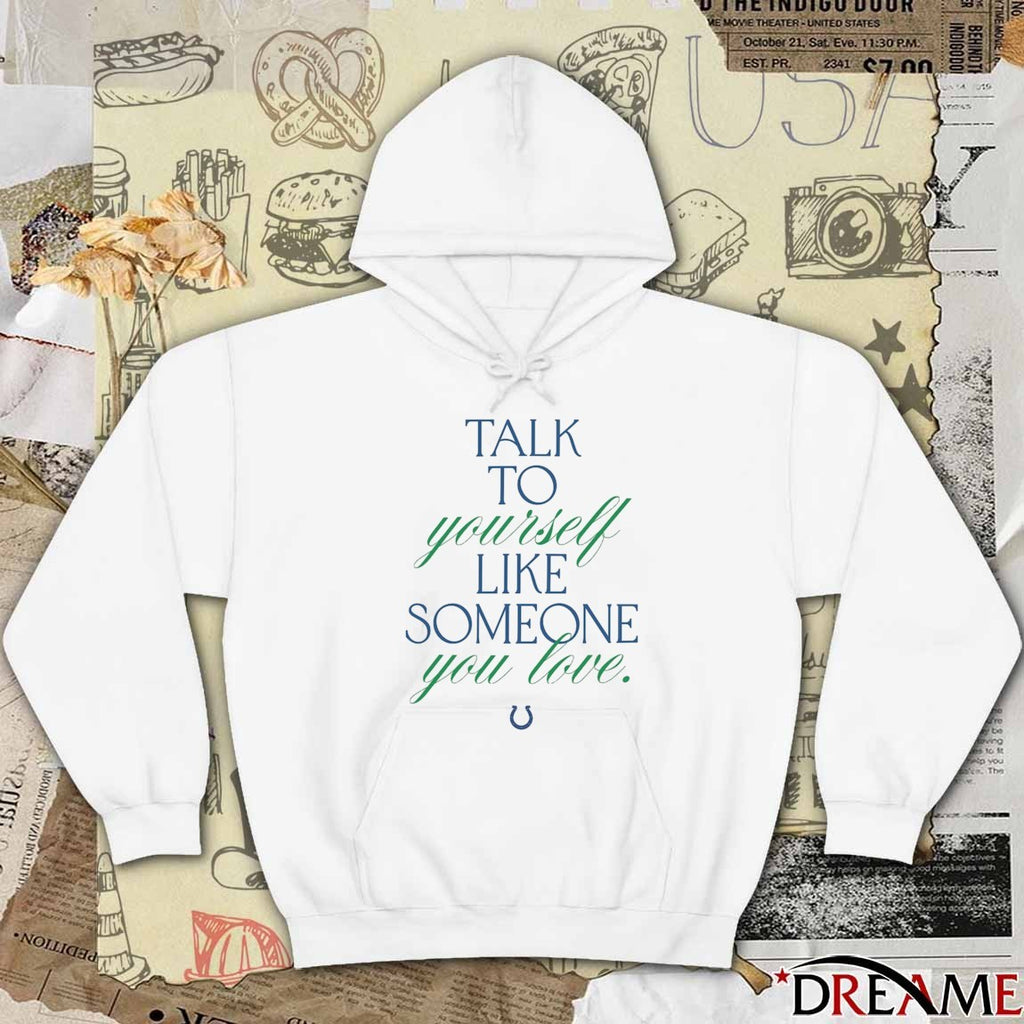 Talk To Yourself Like Someone You Love Indianapolis Colts Kicking The Stigma t-shirt