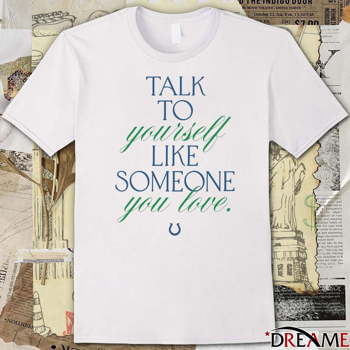 Talk To Yourself Like Someone You Love Indianapolis Colts Kicking The Stigma t-shirt