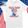 Talk Tuah Podcast Shirt