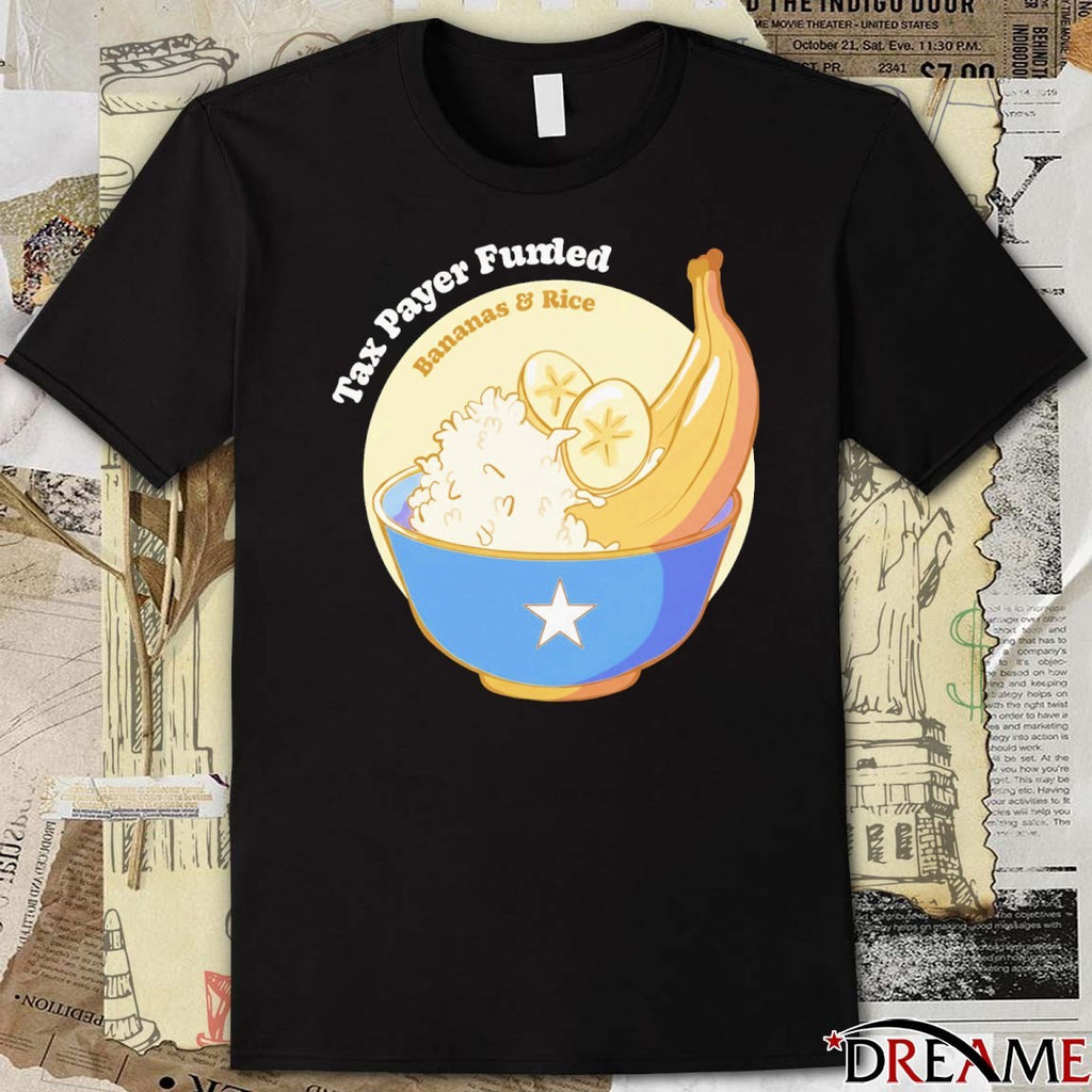 Tax Payer Funded Bananas and Rice t-shirt