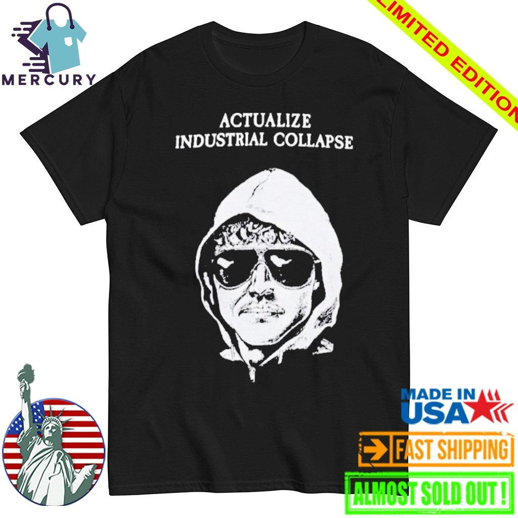 Ted Kaczynski Actualize Industrial Collapse Shirt
