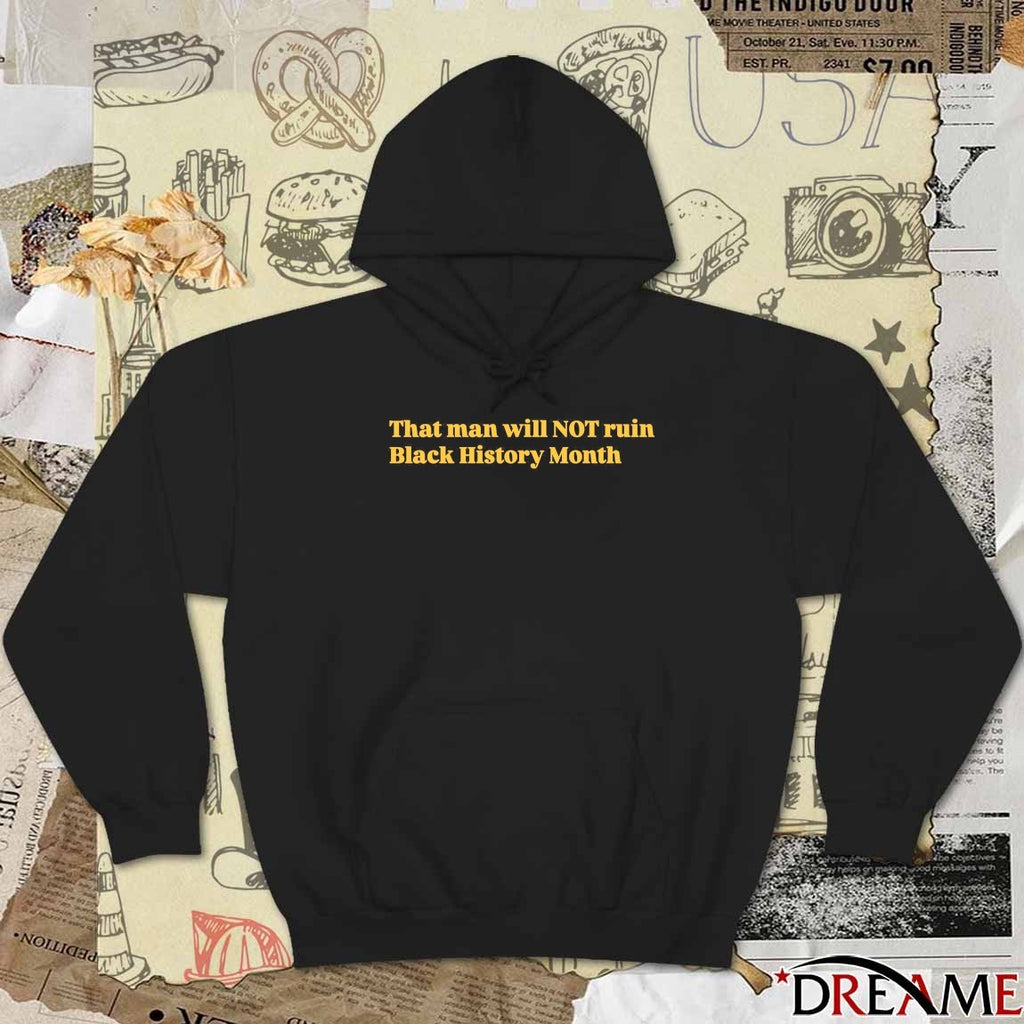 That Man Will Not Ruin Black History Month t-shirt