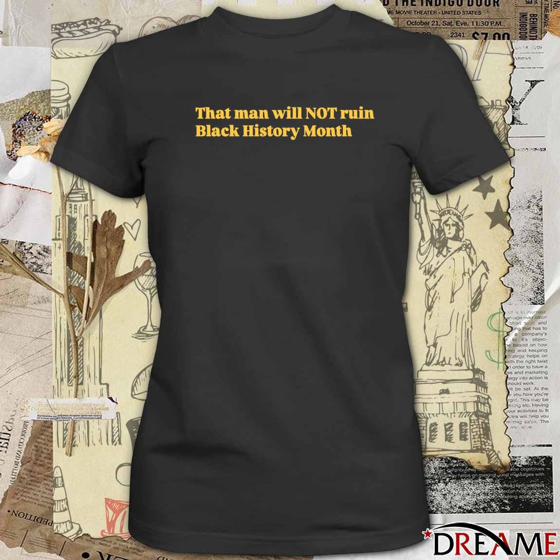That Man Will Not Ruin Black History Month t-shirt