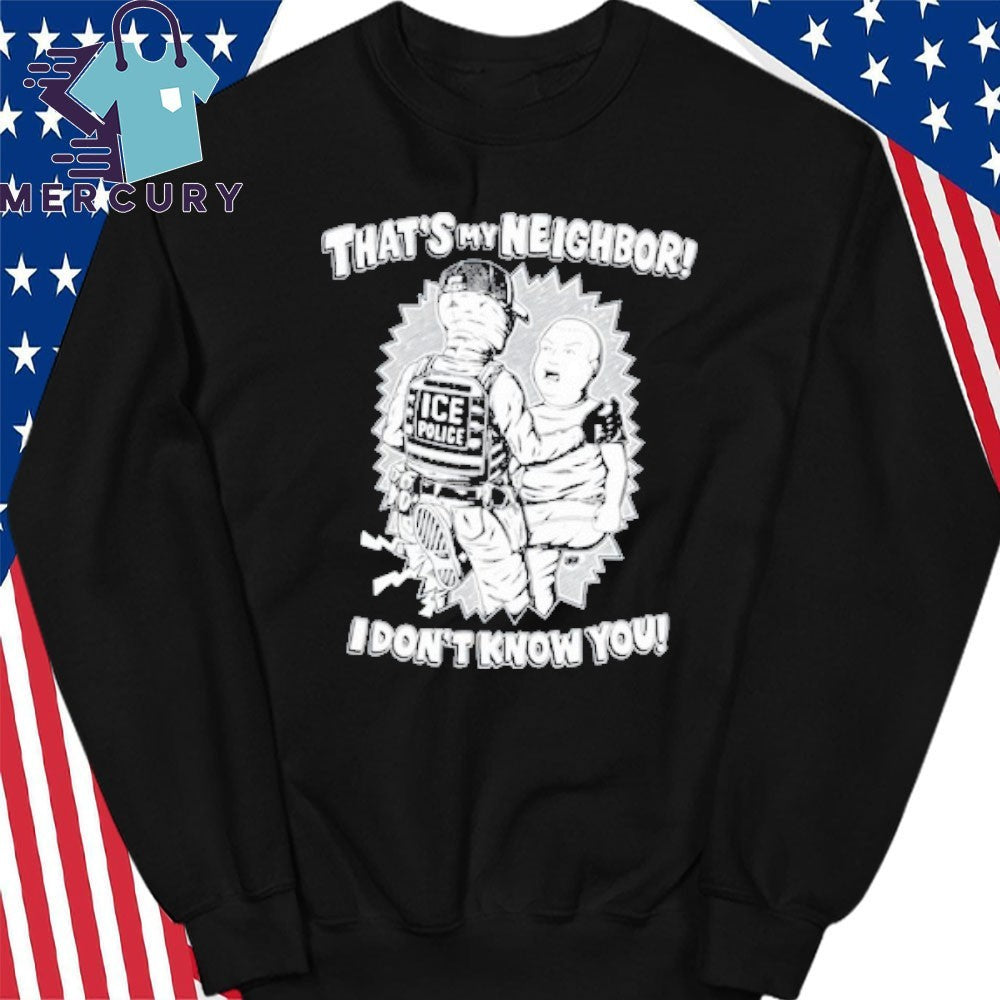 That’s My Neighbor I Don’t Know You Shirt