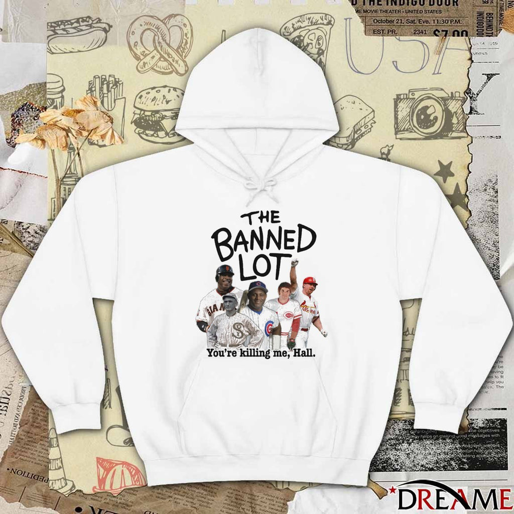 The Banned Lot You’re Killing Me Hall Legend Baseball t–shirt