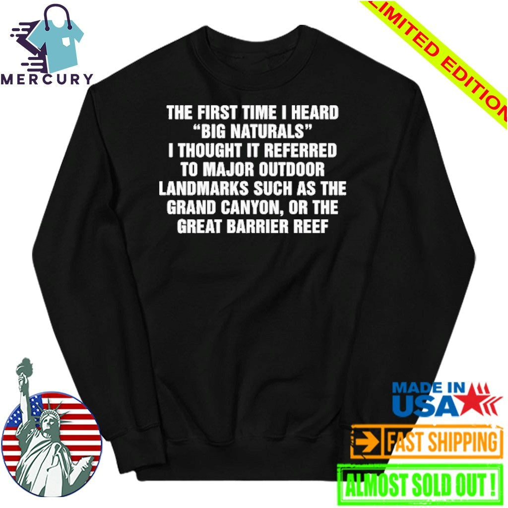 The First Time I Heard Big Naturals I Thought It Referred To Major Outdoor Landmarks Such As The Grand Canyon, Or The Great Barrier Reef Shirt