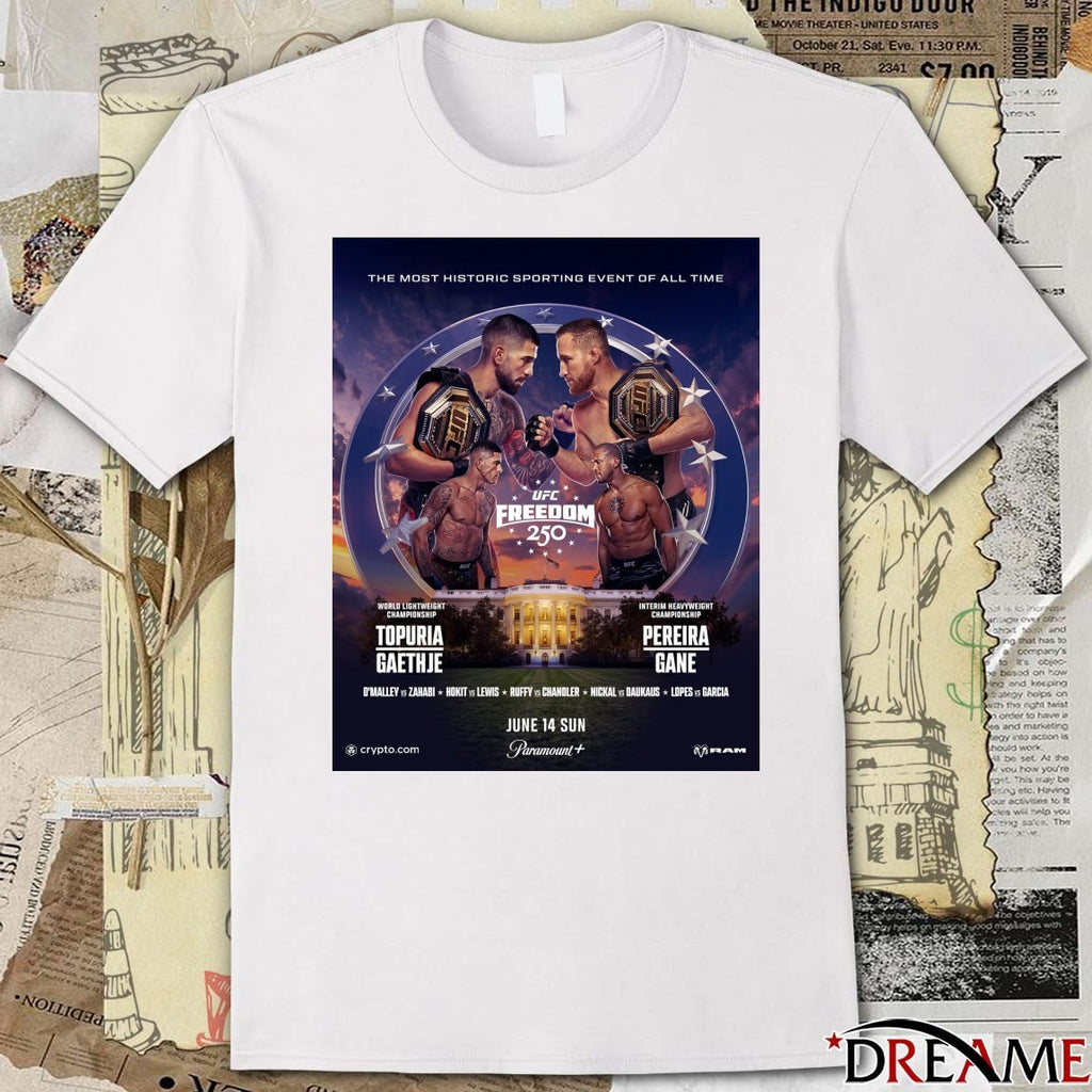The Most Historic Sporting Event Of All Time UFC Freedom 250 Topuria Gaethje Vs Pereira Gane June 14 2026 Poster t-shirt