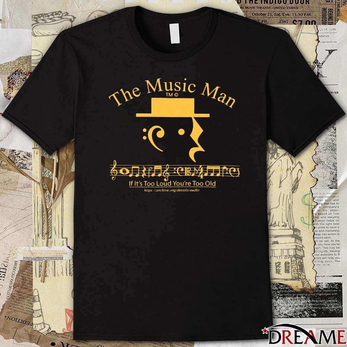 The Music Man If It’s Too Loud You’re Too Old t-shirt