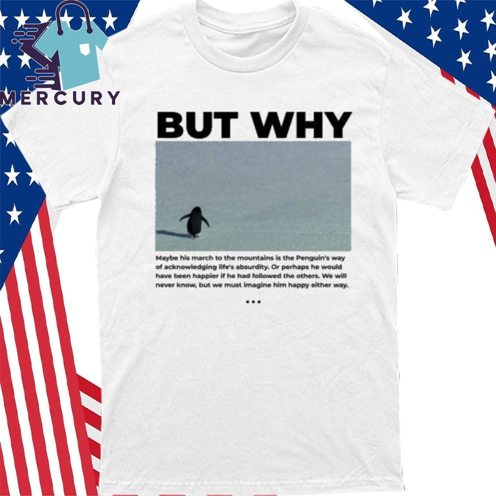 The Nihilist Penguin But Why Quote Shirt