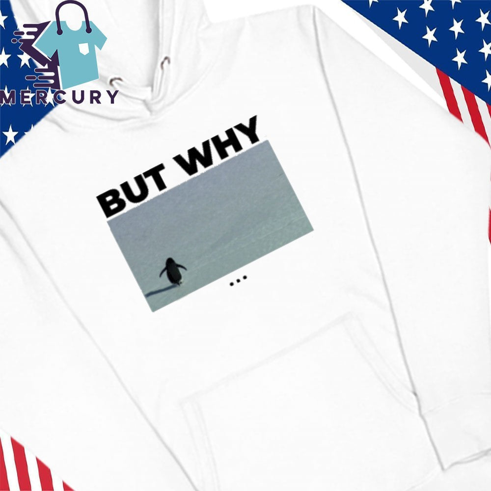 The Nihilist Penguin But Why Shirt