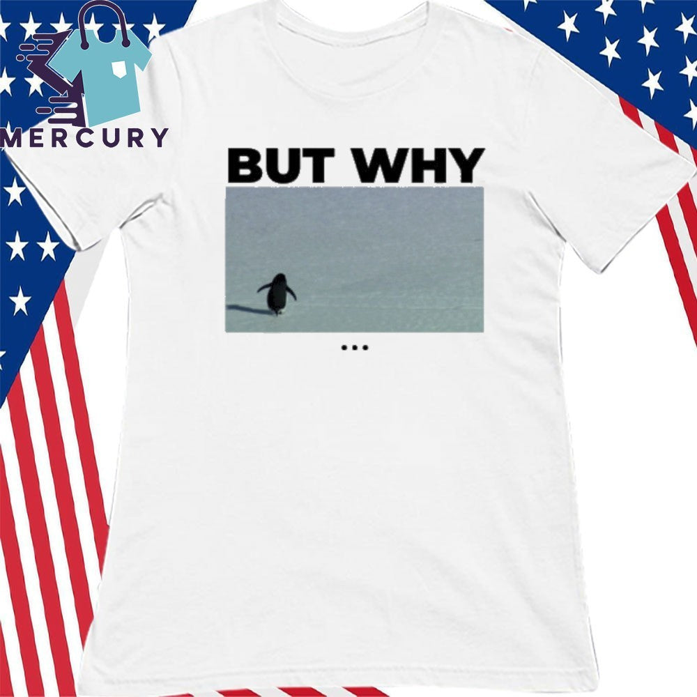 The Nihilist Penguin But Why Shirt