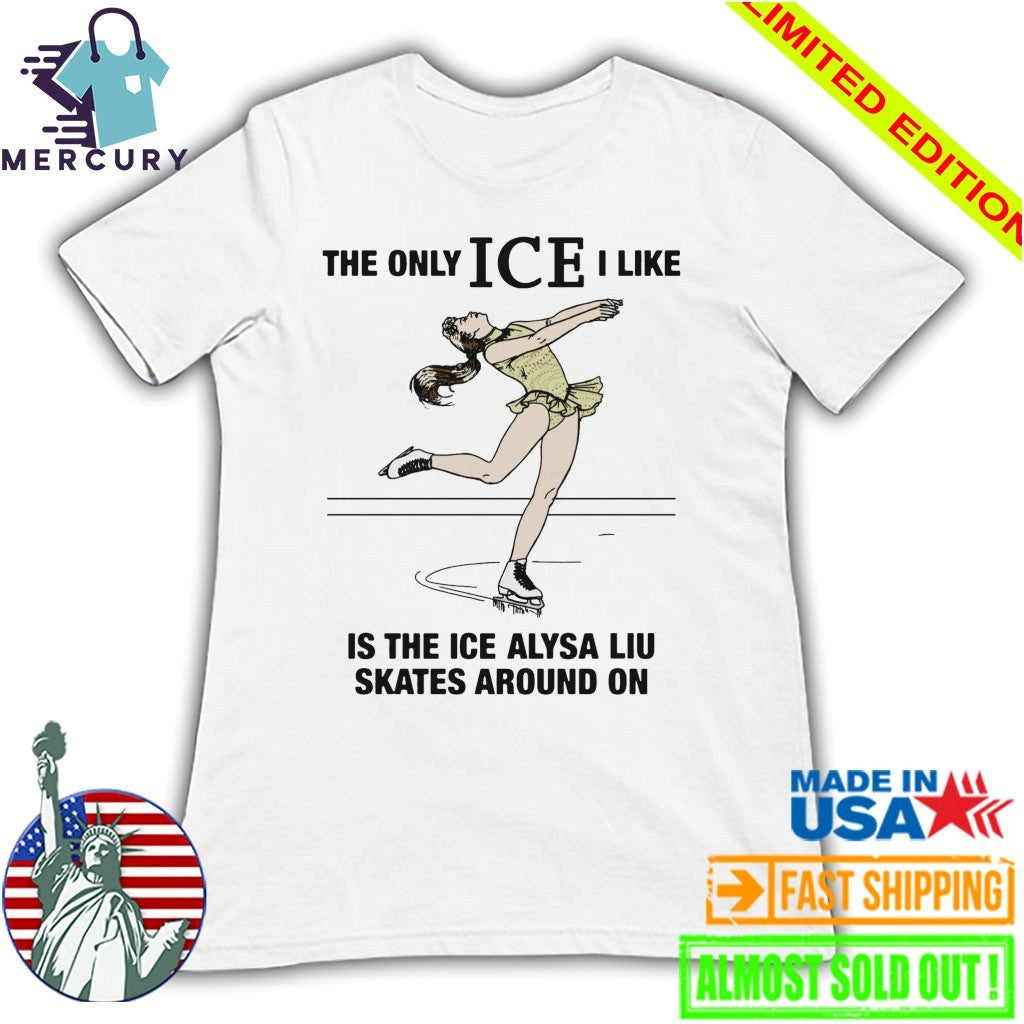 The Only ICE I Like Is The Ice An Athlete Skates Around On Shirt