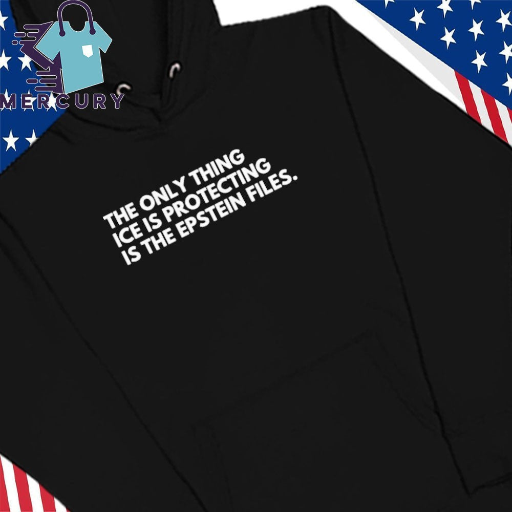 The Only Thing Ice Is Protecting Is The Epstein Files Shirt