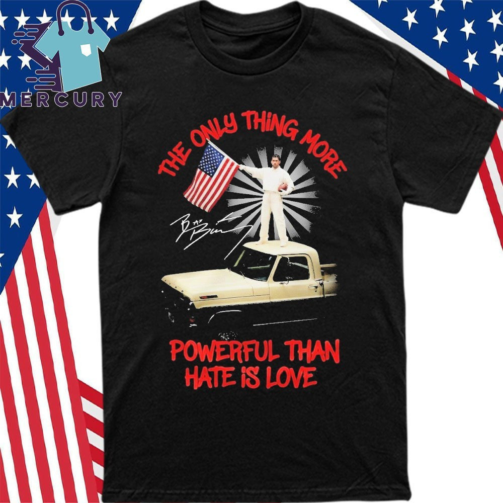 The Only Thing More Powerful Than Hate Is Love Bad Bunny Flag America Signature Shirt