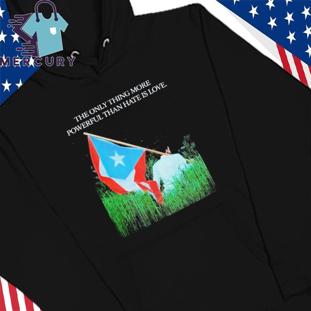 The Only Thing More Powerful Than Hate Is Love Bad Bunny Flag Shirt
