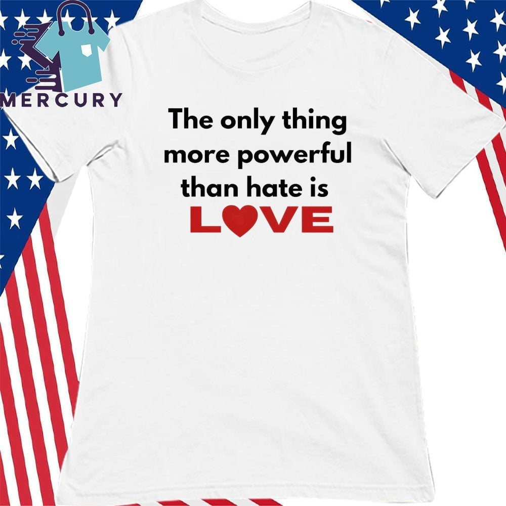 The Only Thing More Powerful Than Hate Is Love Bad Bunny Shirt