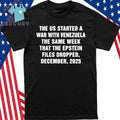 The US Started A War With Venezuela The Same Week That The Epstein Files Dropped, December, 2025 Shirt