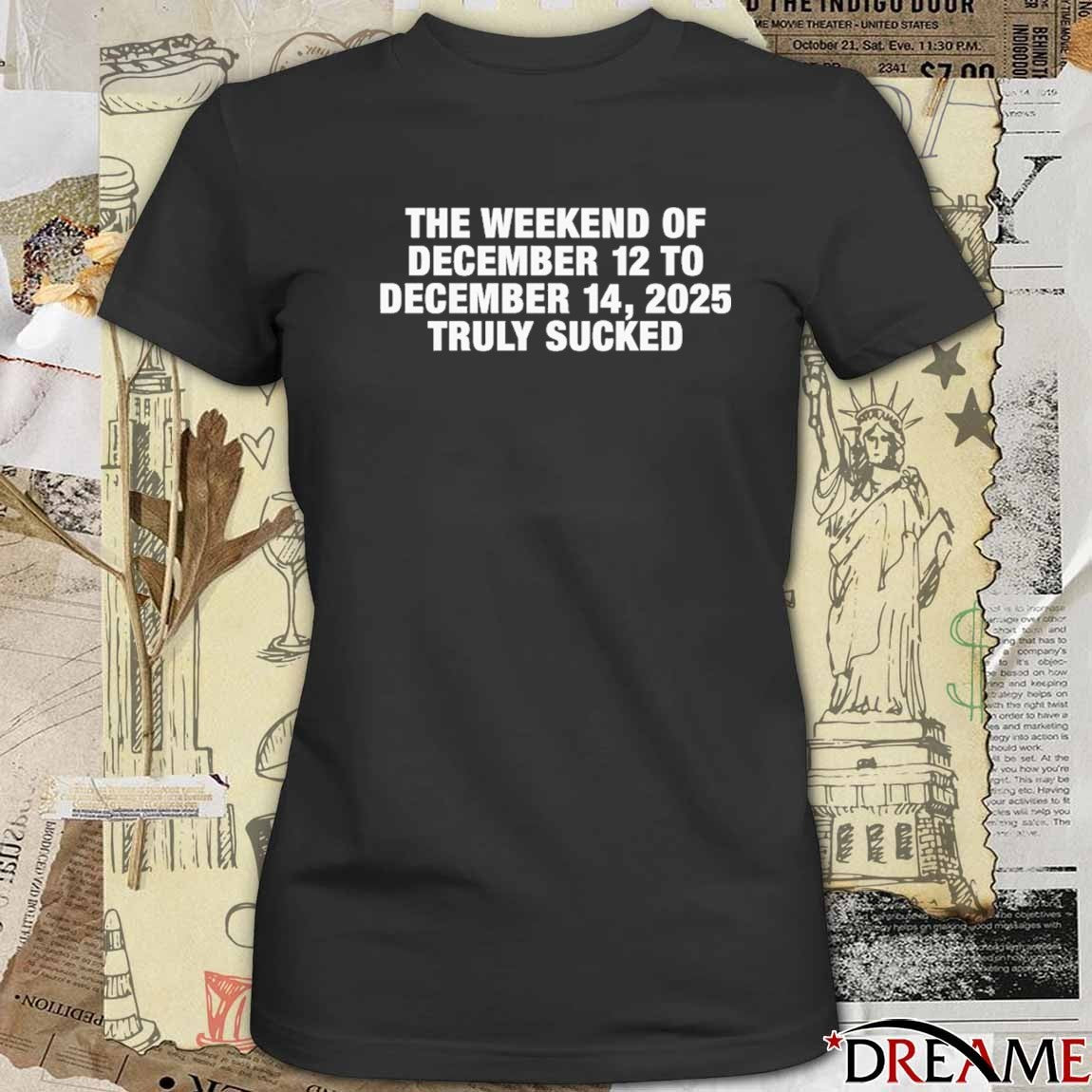 The Weekend Of December 12 To December 15, 2025 Truly Sucked t-shirt