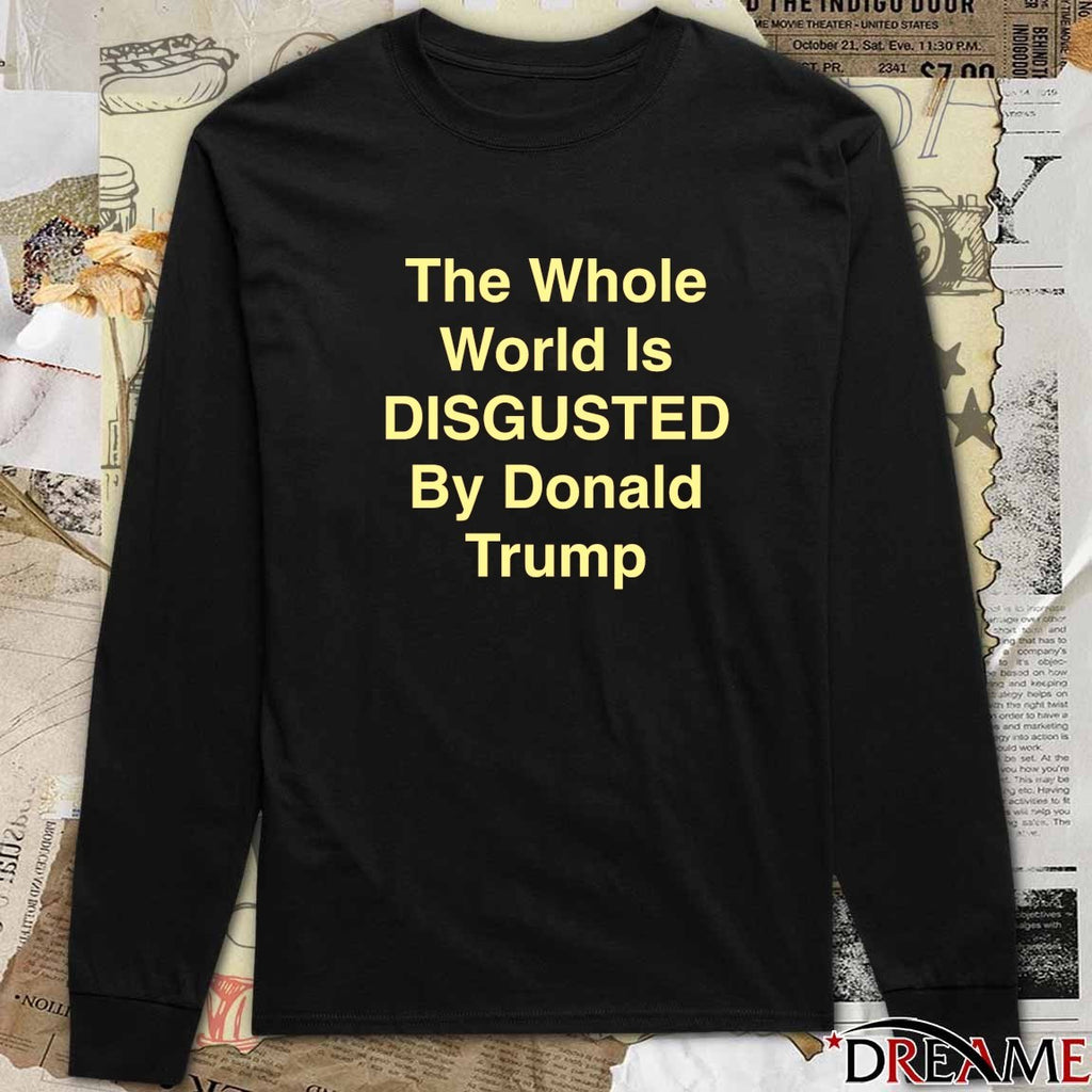 The Whole World Is Disgusted By Donald Trump 2026 t-shirt