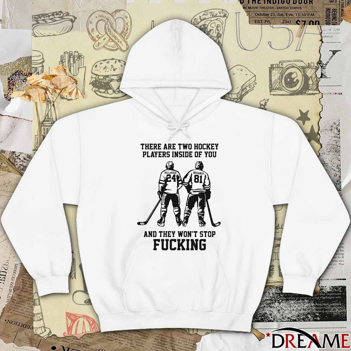 There Are Two Hockey Players Inside Of You And They Won’t Stop Fucking t-shirt