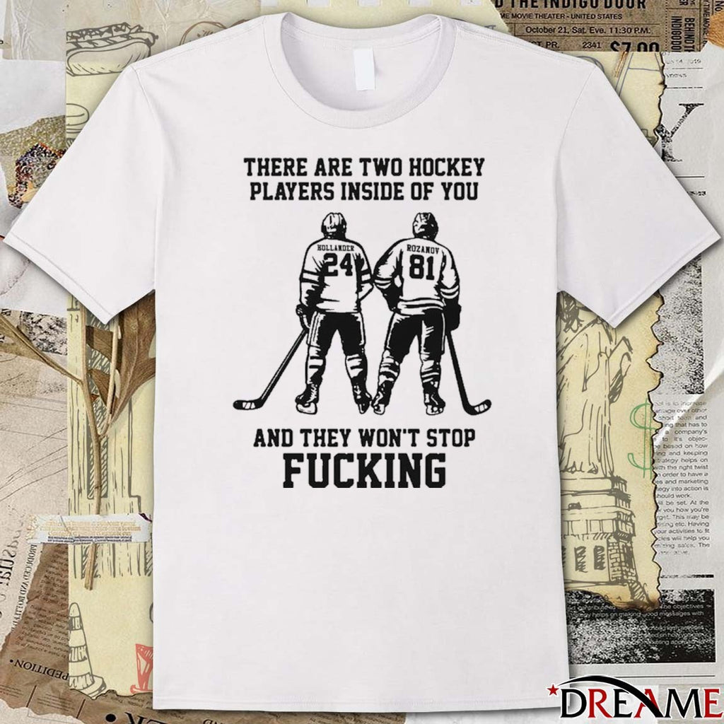 There Are Two Hockey Players Inside Of You And They Won’t Stop Fucking t-shirt