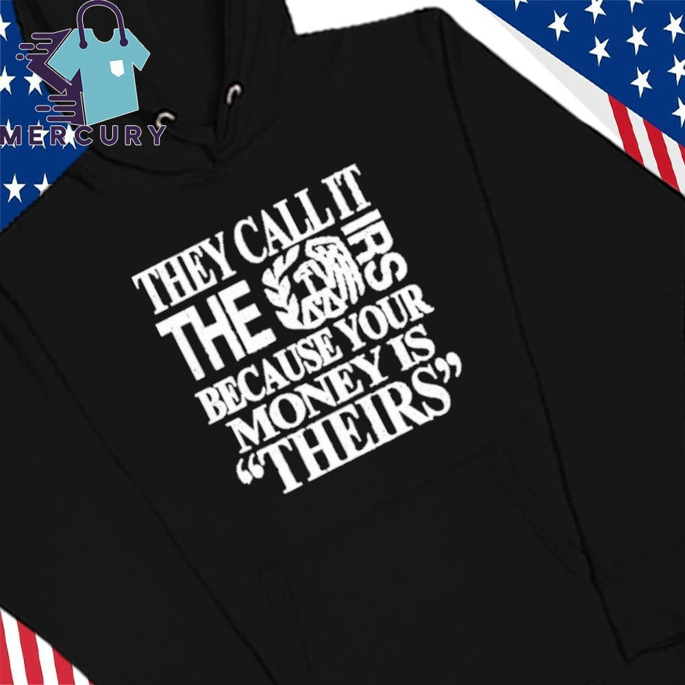 They Call It The Irs Because Your Money Is Theirs Shirt