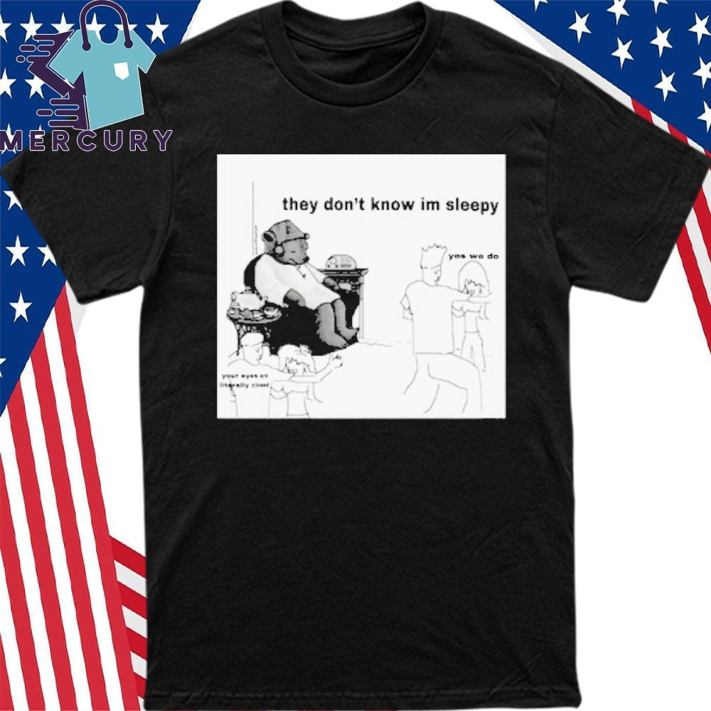 They Don’t Know I’m Sleepy Shirt