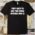 They Hate To See Two Woke Bitches Win t-shirt