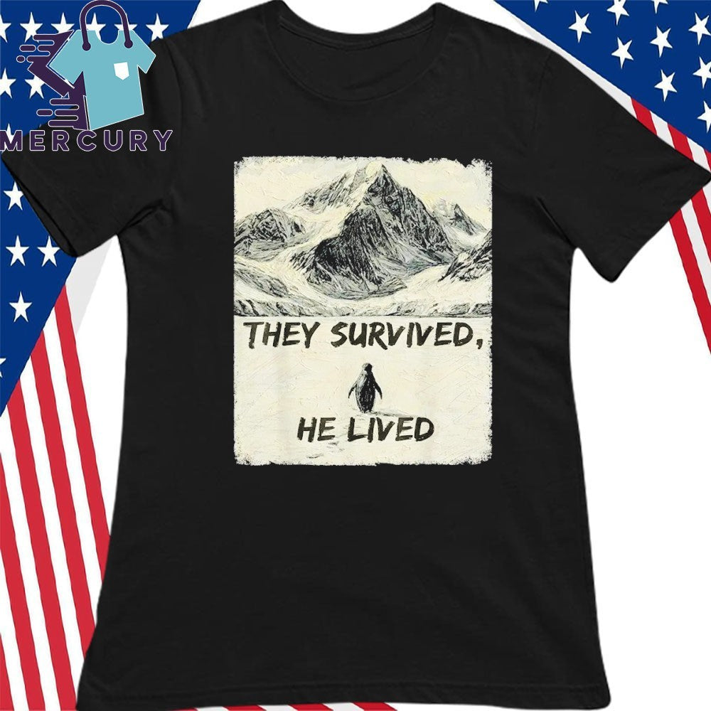 They Survived He Lived Meme Trending Penguin But Why Shirt