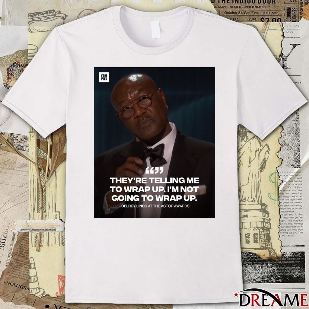 They’re Telling Me To Wrap Up I’m Not Going To Wrap Up Delroy Lindo At The Actor Awards Poster t-shirt