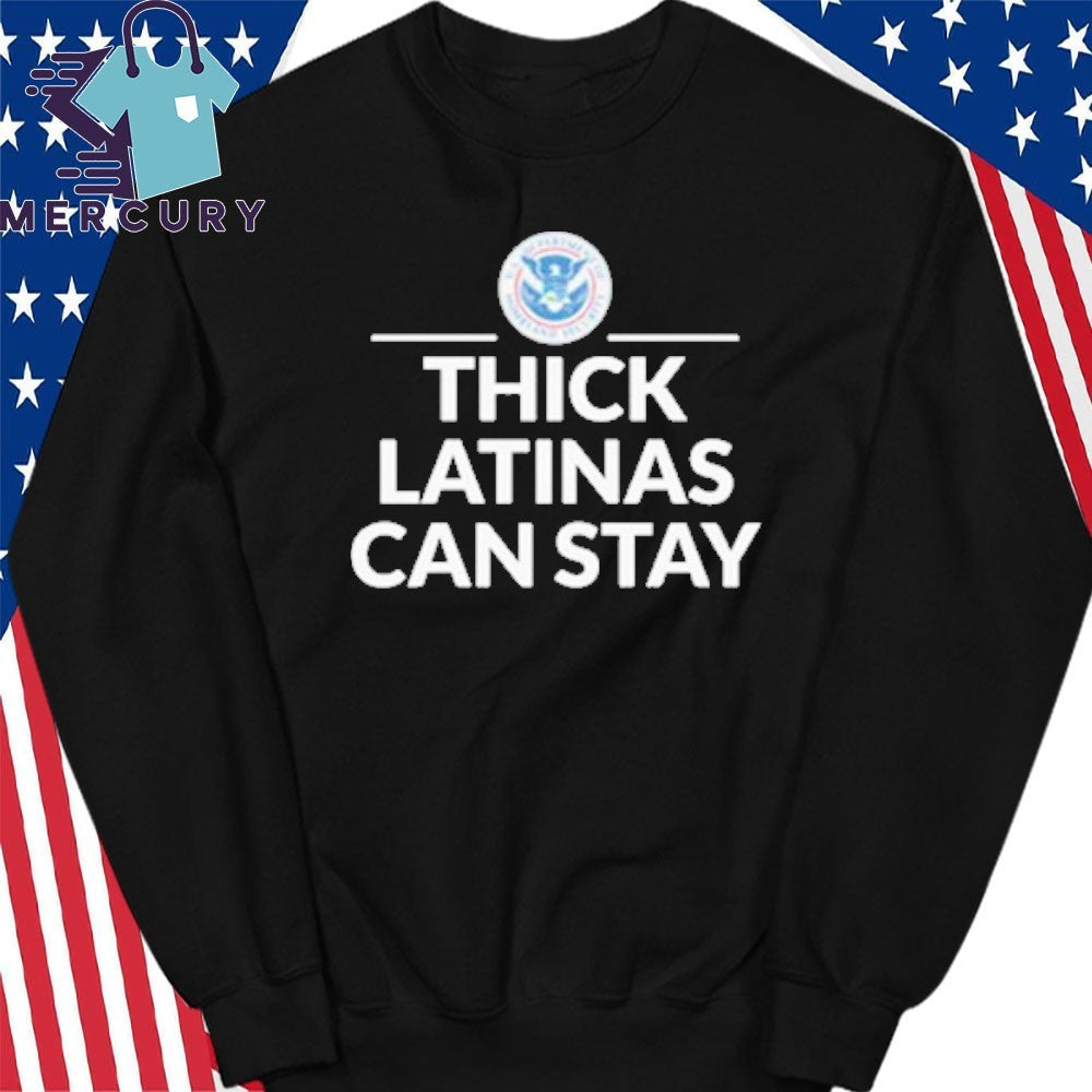 Thick Latinas Can Stay Department of Homeland Security Shirt