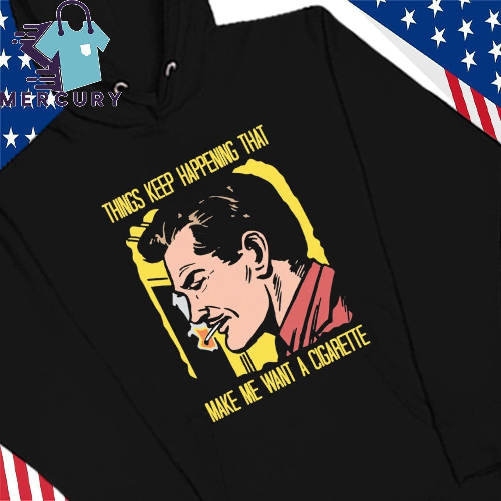 Things Keep Happening That Make Me Want A Cigarette Dark Haired Man Smoking Shirt