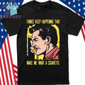 Things Keep Happening That Make Me Want A Cigarette Dark Haired Man Smoking Shirt