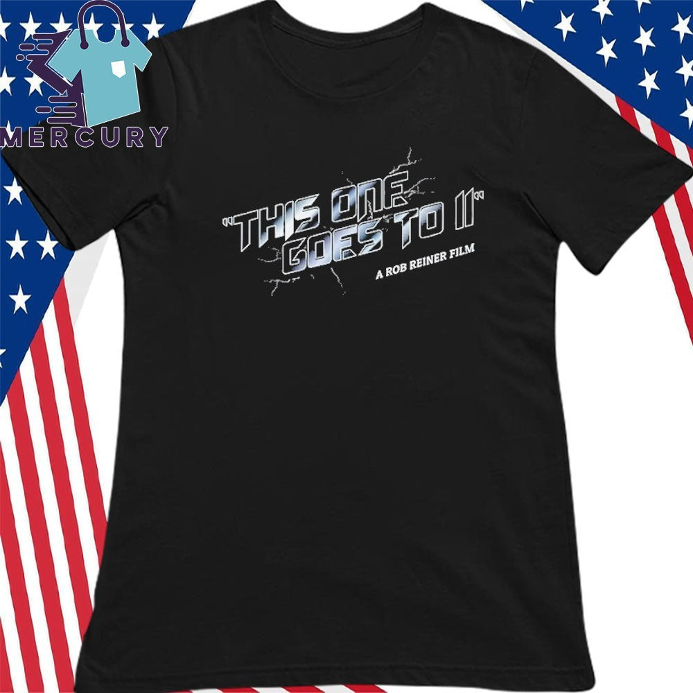 This One Goes To 11′ A Rob Reiner Film Shirt