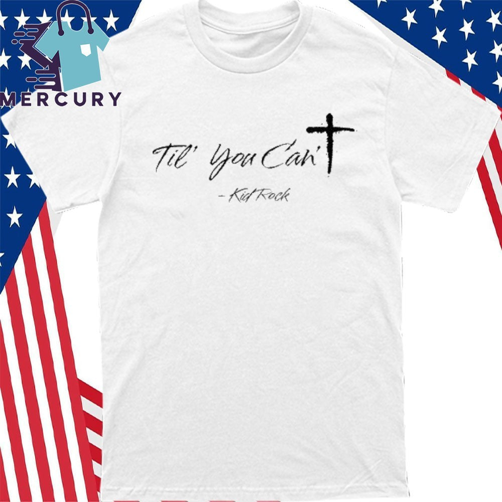 Til Ya Can’t Kidrock Shirt