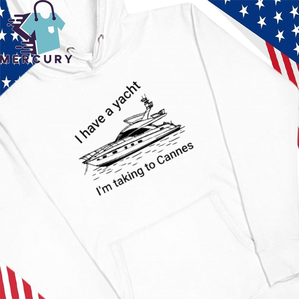 Tim Kotzman I have A Yacht I’m Taking To Cannes Shirt