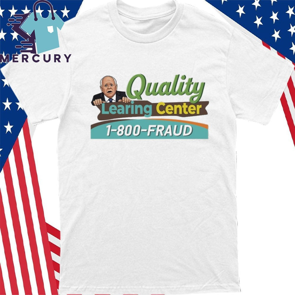 Tim Walz Quality Learning Center 1800 Fraud Shirt