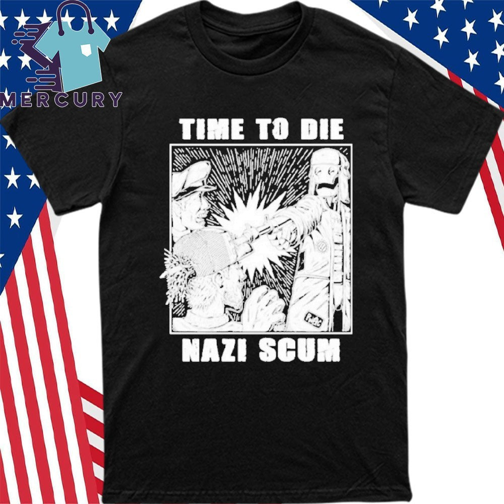 Time To Die Nazi Scum Shirt