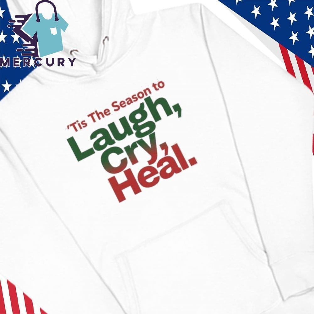 Tis The Season to Laugh, Cry, Heal Shirt