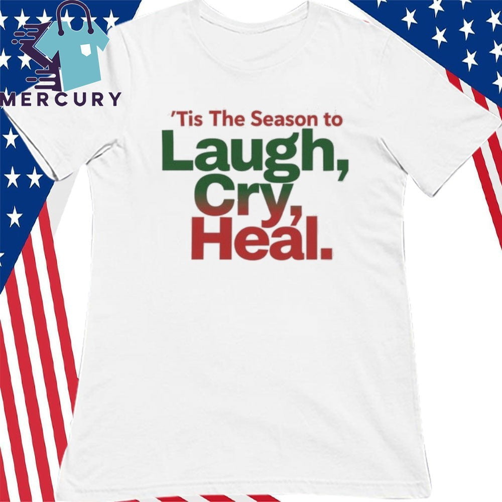Tis The Season to Laugh, Cry, Heal Shirt
