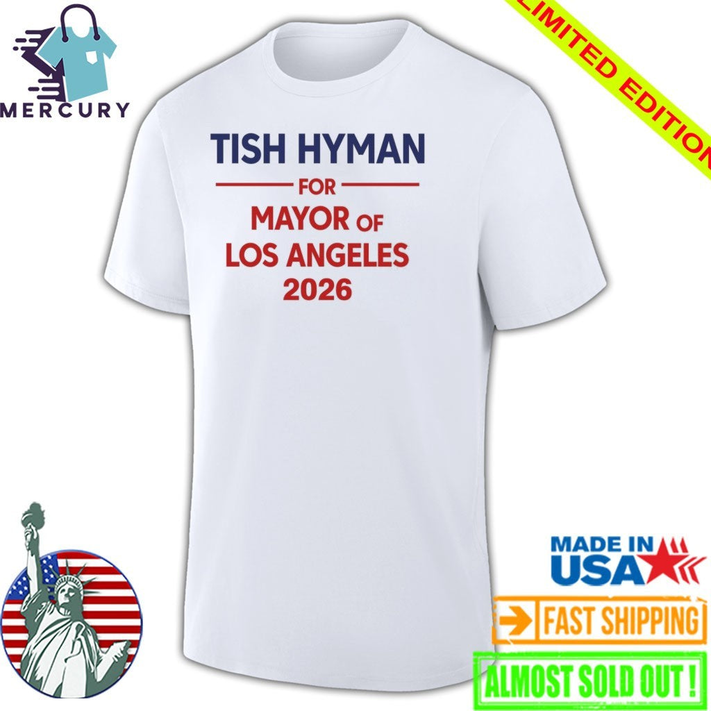 Tish Hyman For Mayor Of Los Angeles 2026 Shirt