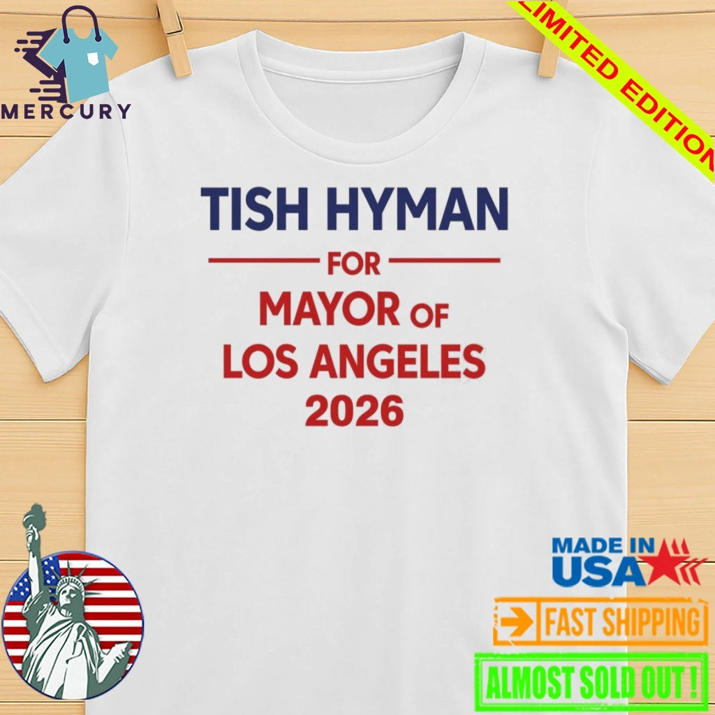 Tish Hyman For Mayor Of Los Angeles 2026 Shirt