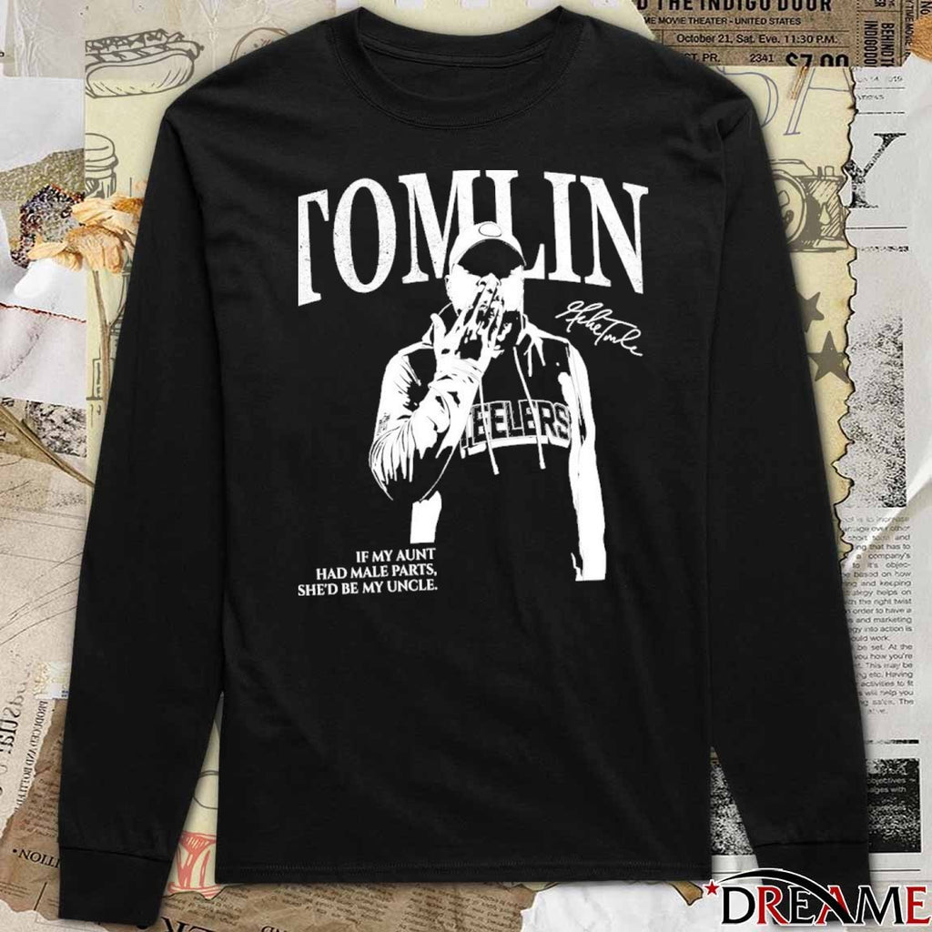 Tomlin Pittsburgh Coach If My Aunt Had Male Parts She’d Be My Uncle Signature t-shirt
