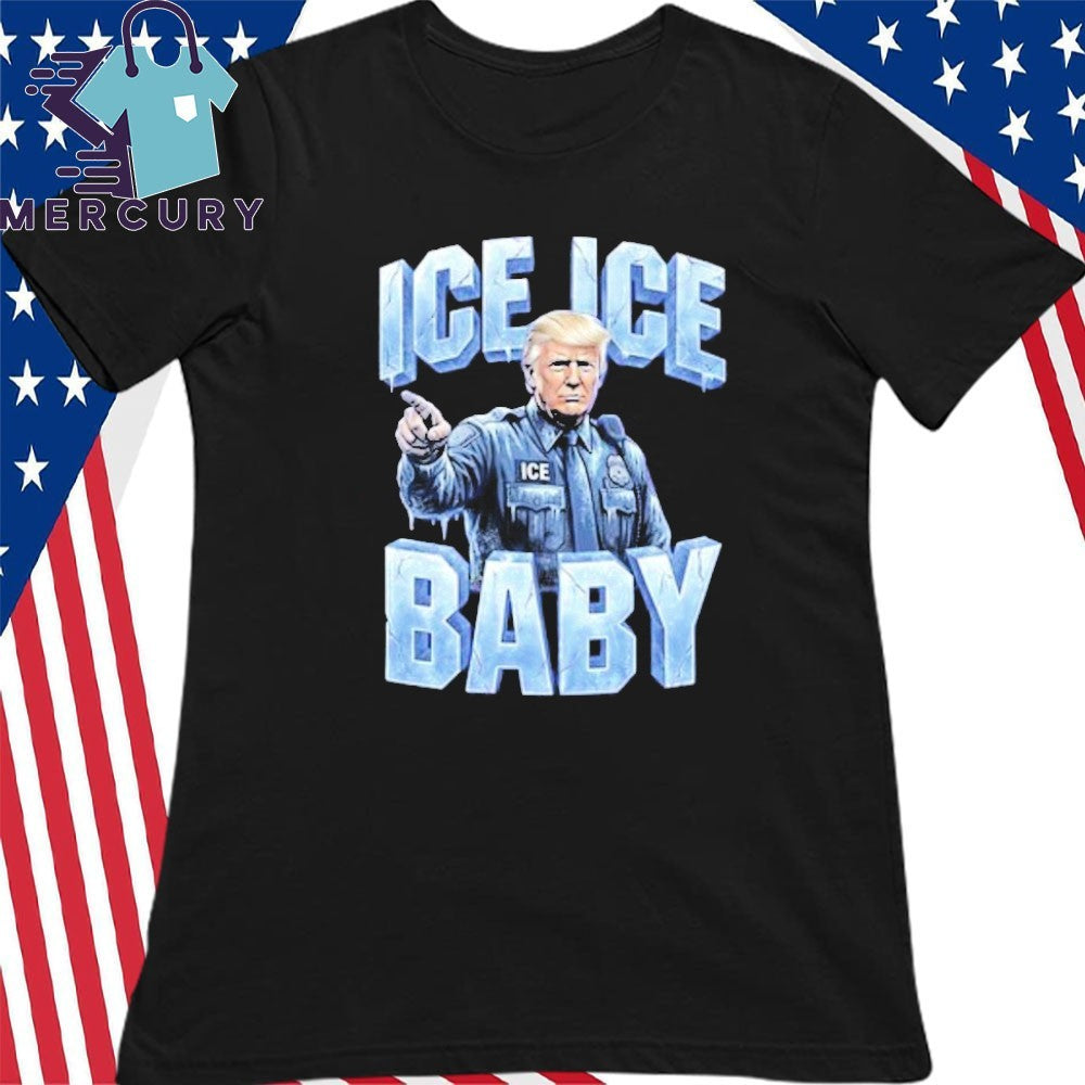 Trump ICE ICE Baby Shirt