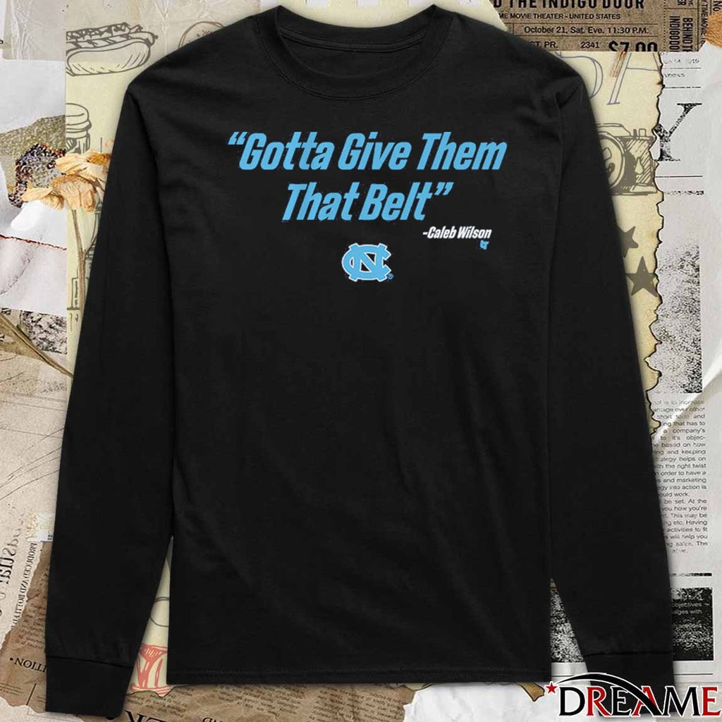 UNC Basketball Caleb Wilson Gotta Give Them That Belt t-shirt