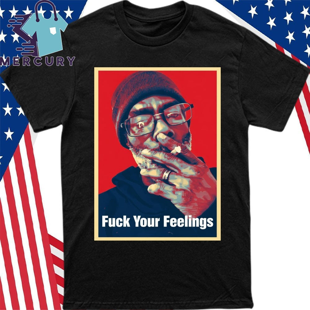 Uncle Clif Fuck Your Feelings Shirt