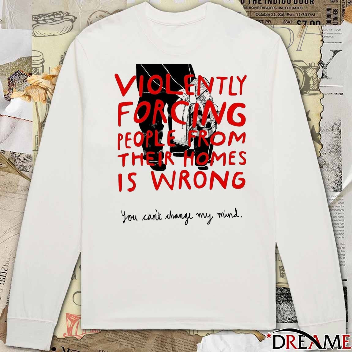 Violently Forcing People From Their Homes Is Wrong You Can’t Change My Mind Free Liam Ramos t-shirt