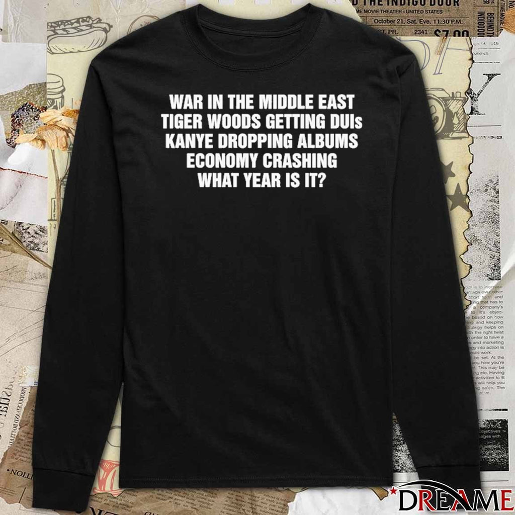 War In The Middle East Tiger Getting Duis Economy Crashing What Year Is It t-shirt